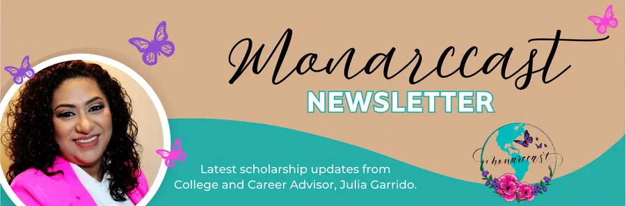 Free newsletter: Latest scholarship updates from College and Career Advisor Julia Garrido.